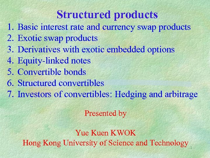 Structured products 1. 2. 3. 4. 5. 6. 7. Basic interest rate and currency