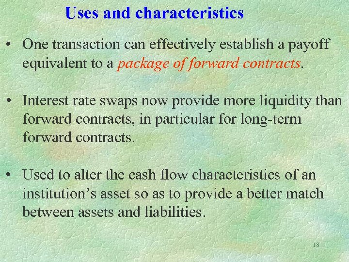 Uses and characteristics • One transaction can effectively establish a payoff equivalent to a