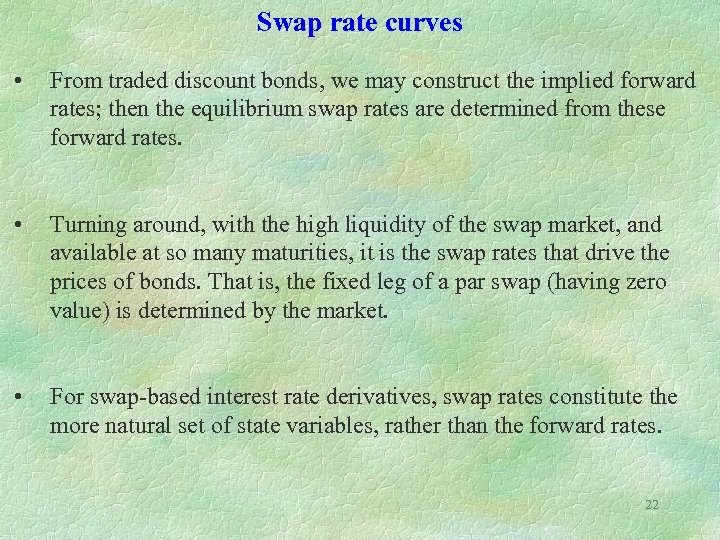 Swap rate curves • From traded discount bonds, we may construct the implied forward