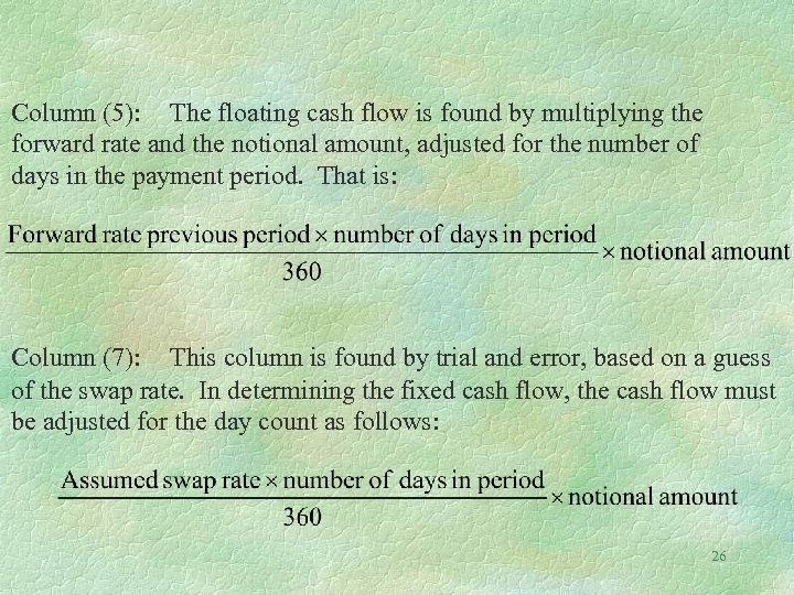 Column (5): The floating cash flow is found by multiplying the forward rate and