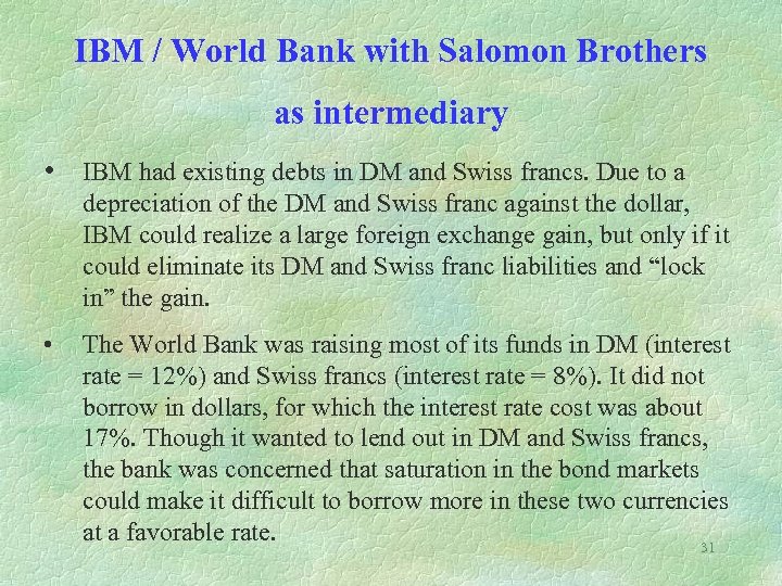 IBM / World Bank with Salomon Brothers as intermediary • IBM had existing debts