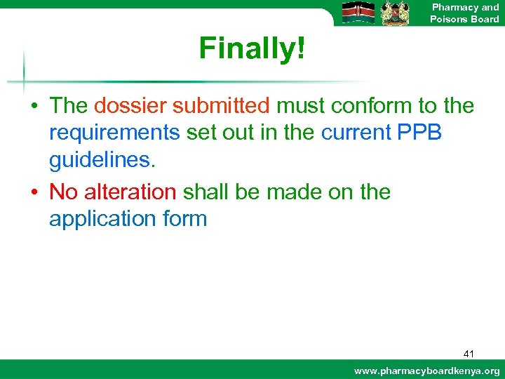Pharmacy and Poisons Board Finally! • The dossier submitted must conform to the requirements