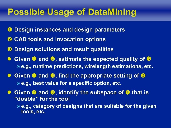 Possible Usage of Data. Mining Design instances and design parameters CAD tools and invocation