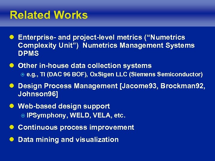 Related Works l Enterprise- and project-level metrics (“Numetrics Complexity Unit”) Numetrics Management Systems DPMS