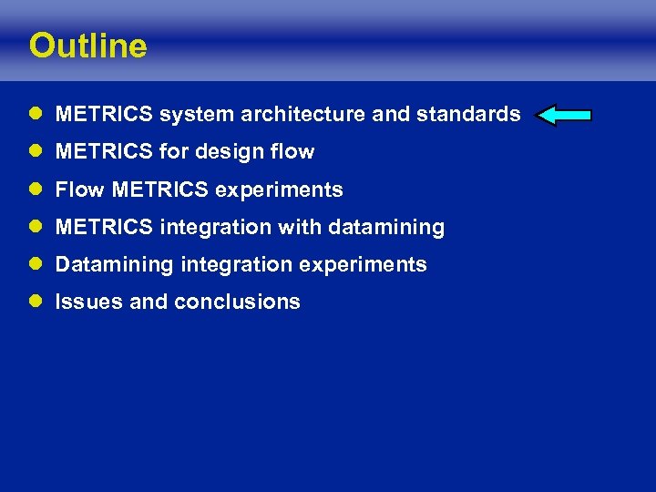 Outline l METRICS system architecture and standards l METRICS for design flow l Flow