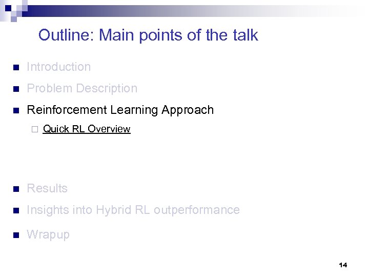 Outline: Main points of the talk n Introduction n Problem Description n Reinforcement Learning