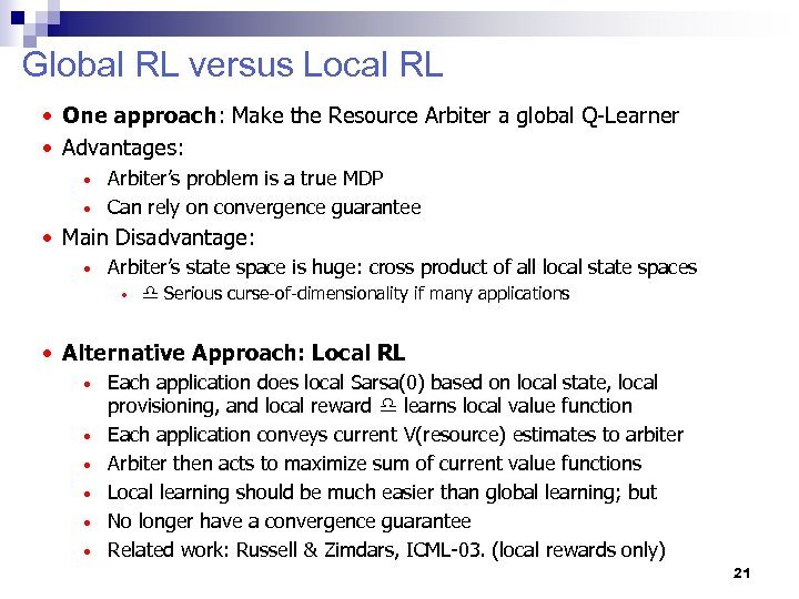 Global RL versus Local RL • One approach: Make the Resource Arbiter a global