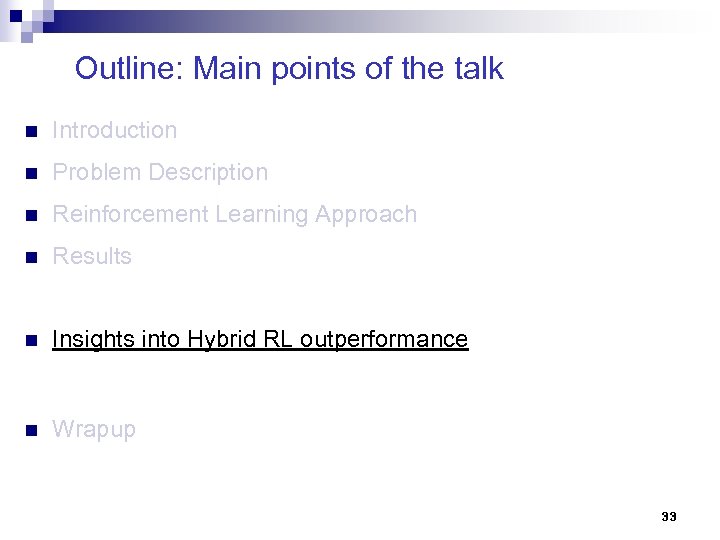 Outline: Main points of the talk n Introduction n Problem Description n Reinforcement Learning