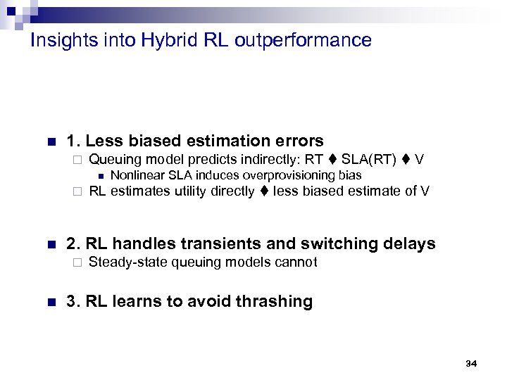 Insights into Hybrid RL outperformance n 1. Less biased estimation errors ¨ Queuing model
