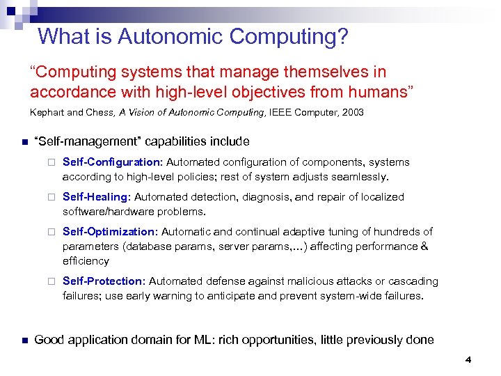 What is Autonomic Computing? “Computing systems that manage themselves in accordance with high-level objectives
