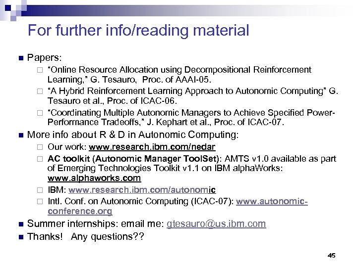For further info/reading material n Papers: “Online Resource Allocation using Decompositional Reinforcement Learning, ”