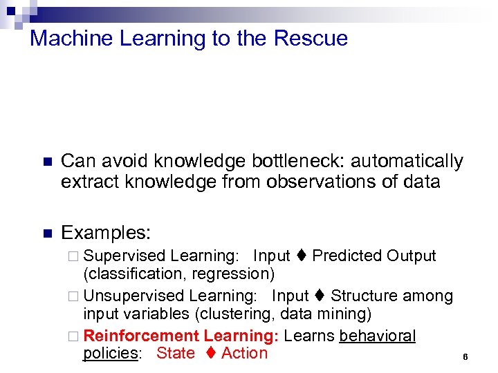 Machine Learning to the Rescue n Can avoid knowledge bottleneck: automatically extract knowledge from