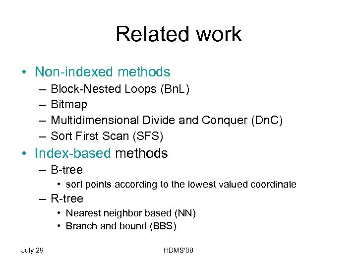 Related work • Non-indexed methods – – Block-Nested Loops (Bn. L) Bitmap Multidimensional Divide