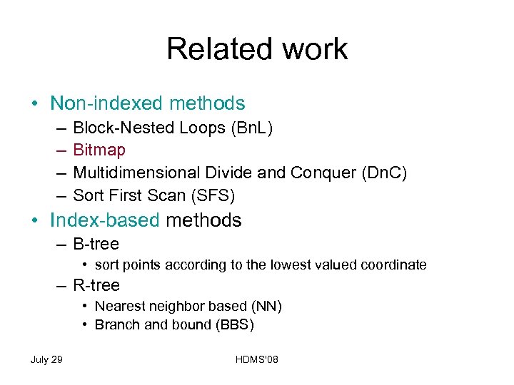 Related work • Non-indexed methods – – Block-Nested Loops (Bn. L) Bitmap Multidimensional Divide