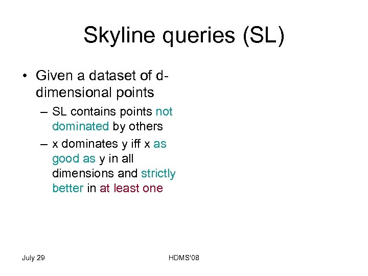 Skyline queries (SL) • Given a dataset of ddimensional points – SL contains points