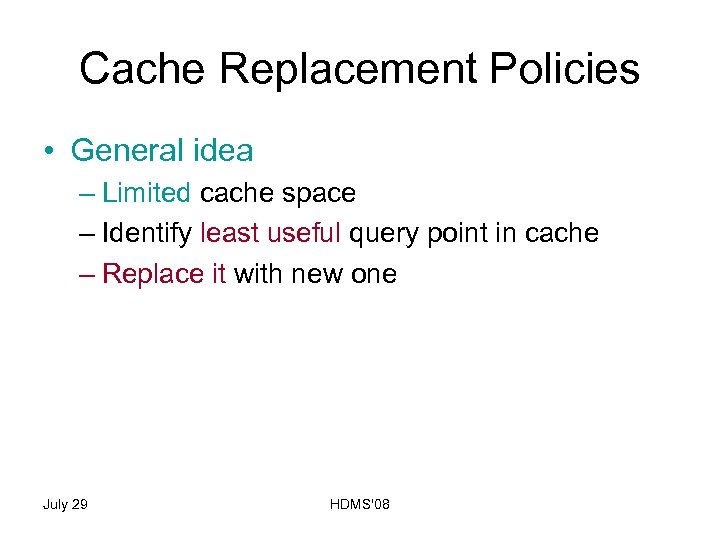 Cache Replacement Policies • General idea – Limited cache space – Identify least useful