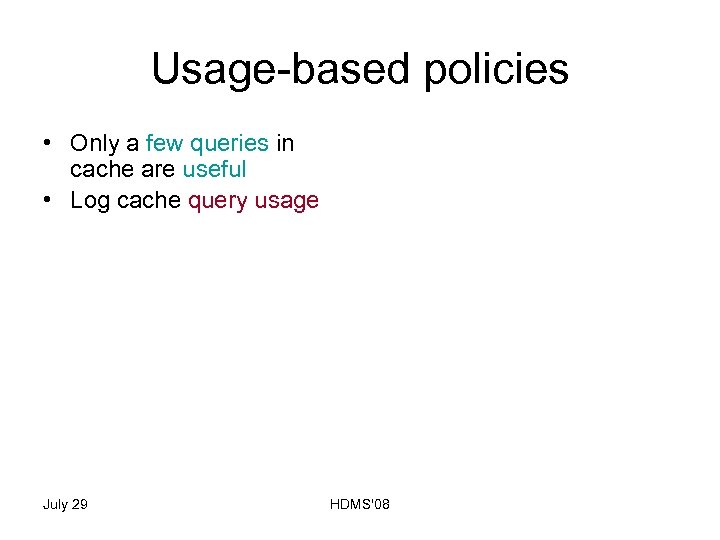Usage-based policies • Only a few queries in cache are useful • Log cache