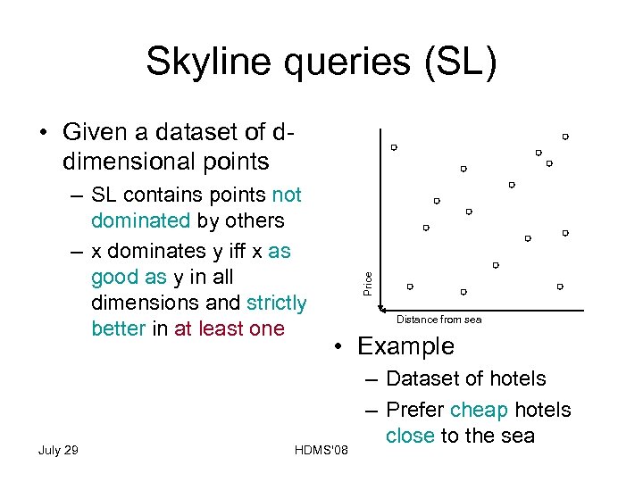 Skyline queries (SL) – SL contains points not dominated by others – x dominates