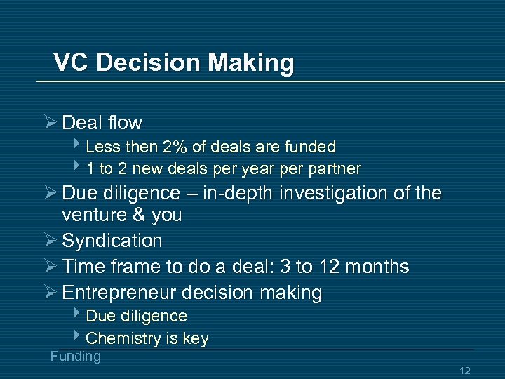 VC Decision Making Ø Deal flow 4 Less then 2% of deals are funded