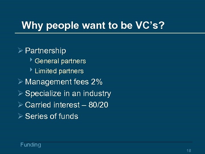 Why people want to be VC’s? Ø Partnership 4 General partners 4 Limited partners