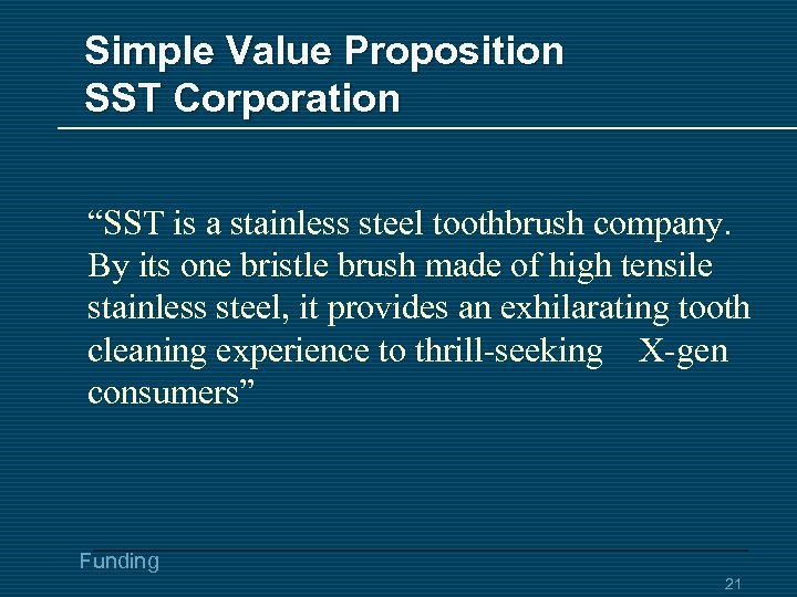 Simple Value Proposition SST Corporation “SST is a stainless steel toothbrush company. By its