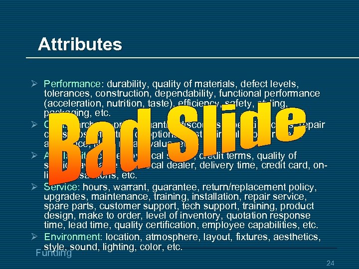Attributes Ø Performance: durability, quality of materials, defect levels, tolerances, construction, dependability, functional performance