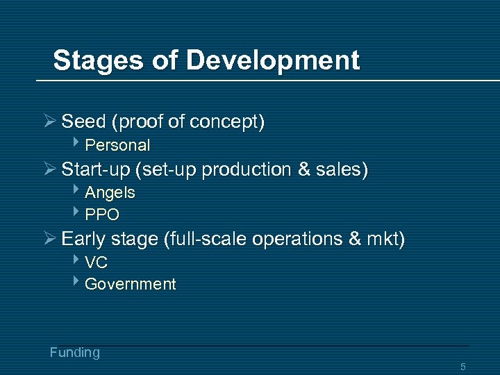 Stages of Development Ø Seed (proof of concept) 4 Personal Ø Start-up (set-up production