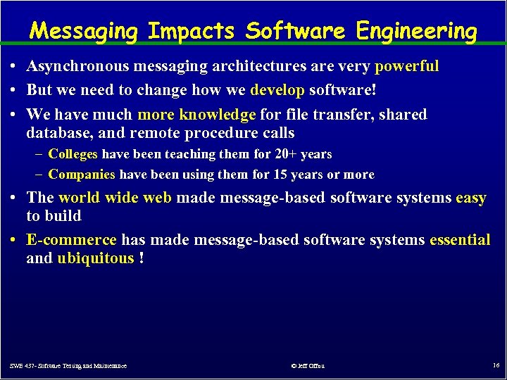 Messaging Impacts Software Engineering • Asynchronous messaging architectures are very powerful • But we
