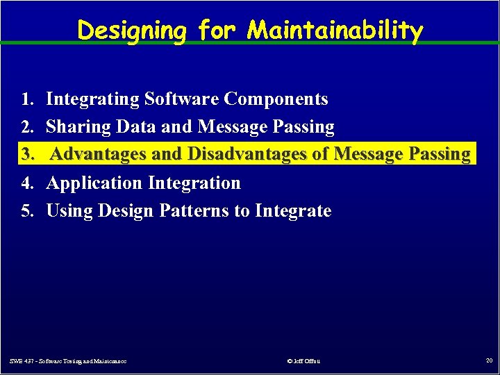 Designing for Maintainability 1. Integrating Software Components 2. Sharing Data and Message Passing Advantages