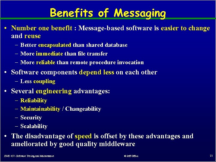 Benefits of Messaging • Number one benefit : Message-based software is easier to change