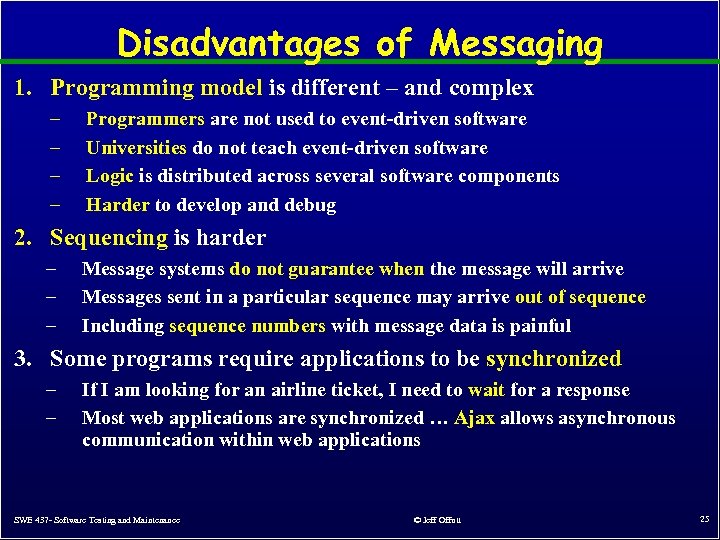 Disadvantages of Messaging 1. Programming model is different – and complex – – Programmers