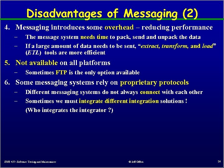 Disadvantages of Messaging (2) 4. Messaging introduces some overhead – reducing performance – –