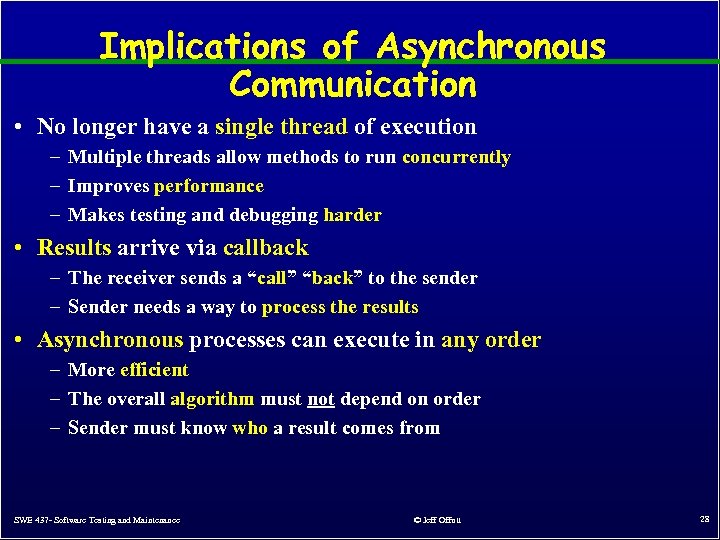 Implications of Asynchronous Communication • No longer have a single thread of execution –