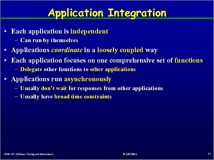 Application Integration • Each application is independent – Can run by themselves • Applications