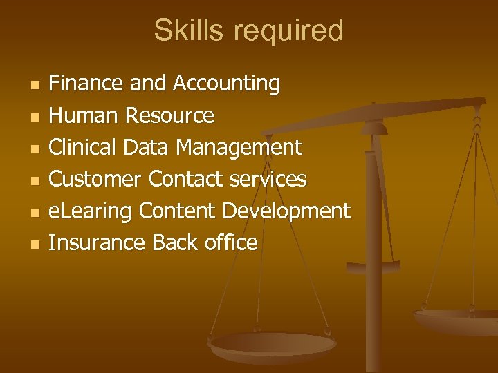 Skills required n n n Finance and Accounting Human Resource Clinical Data Management Customer