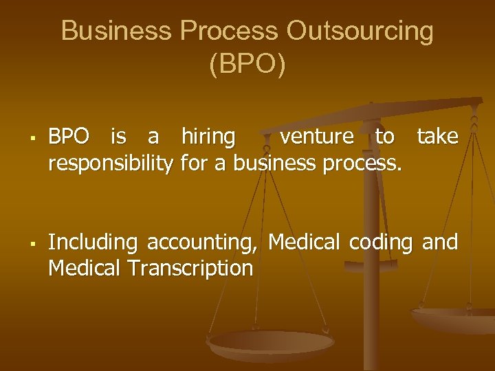 Business Process Outsourcing (BPO) § § BPO is a hiring venture to take responsibility