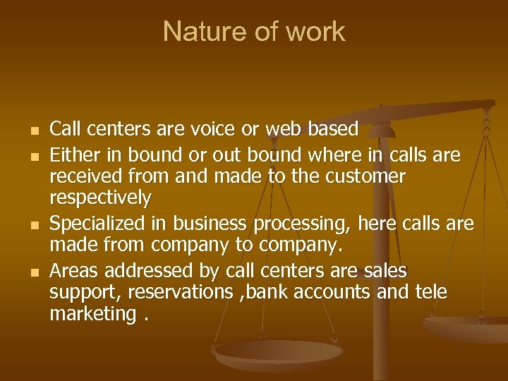 Nature of work n n Call centers are voice or web based Either in