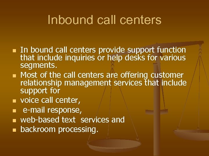 Inbound call centers n n n In bound call centers provide support function that