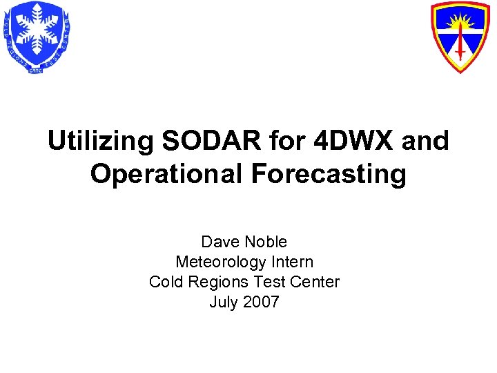 Utilizing SODAR for 4 DWX and Operational Forecasting Dave Noble Meteorology Intern Cold Regions