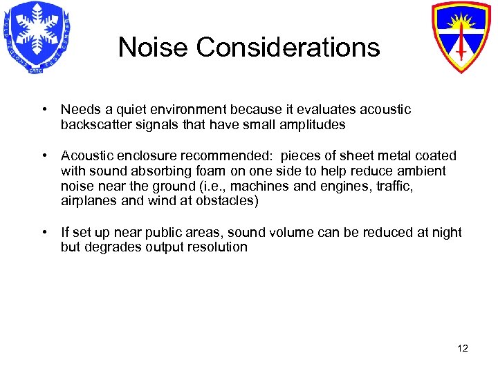 Noise Considerations • Needs a quiet environment because it evaluates acoustic backscatter signals that
