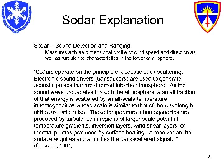 Sodar Explanation Sodar = Sound Detection and Ranging Measures a three-dimensional profile of wind