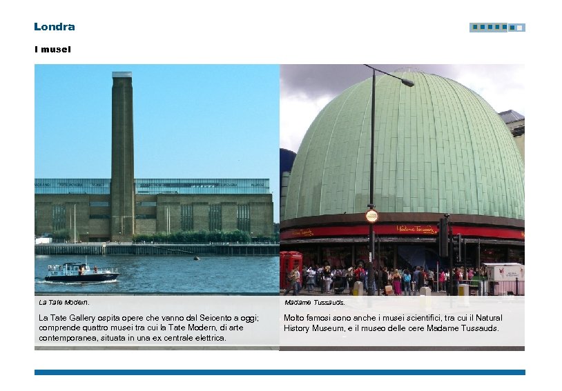 Londra I musei La Tate Modern. Madame Tussauds. La Tate Gallery ospita opere che