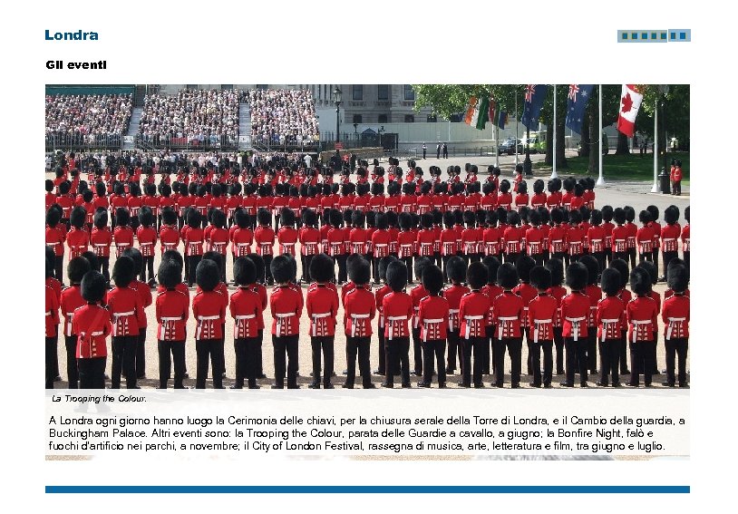 Londra Gli eventi La Trooping the Colour. A Londra ogni giorno hanno luogo la