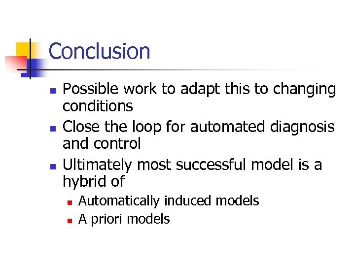 Conclusion n Possible work to adapt this to changing conditions Close the loop for