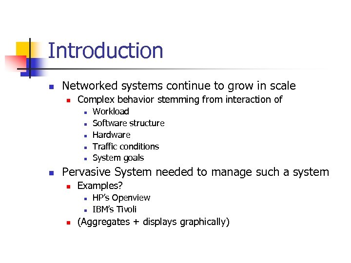 Introduction n Networked systems continue to grow in scale n Complex behavior stemming from