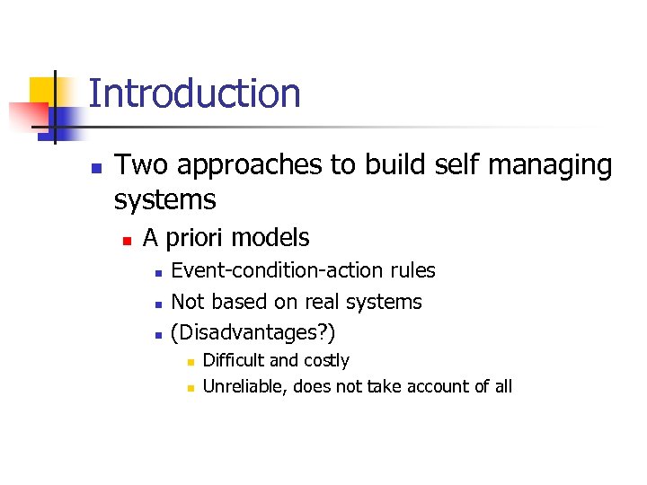 Introduction n Two approaches to build self managing systems n A priori models n