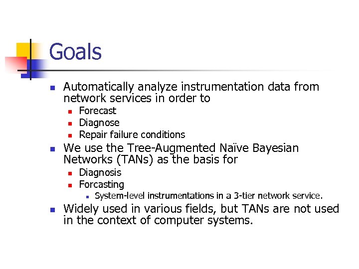 Goals n Automatically analyze instrumentation data from network services in order to n n