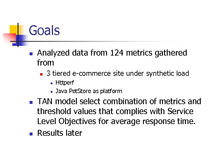 Goals n Analyzed data from 124 metrics gathered from n 3 tiered e-commerce site