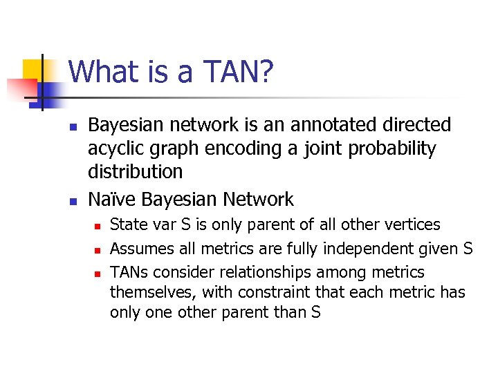 What is a TAN? n n Bayesian network is an annotated directed acyclic graph