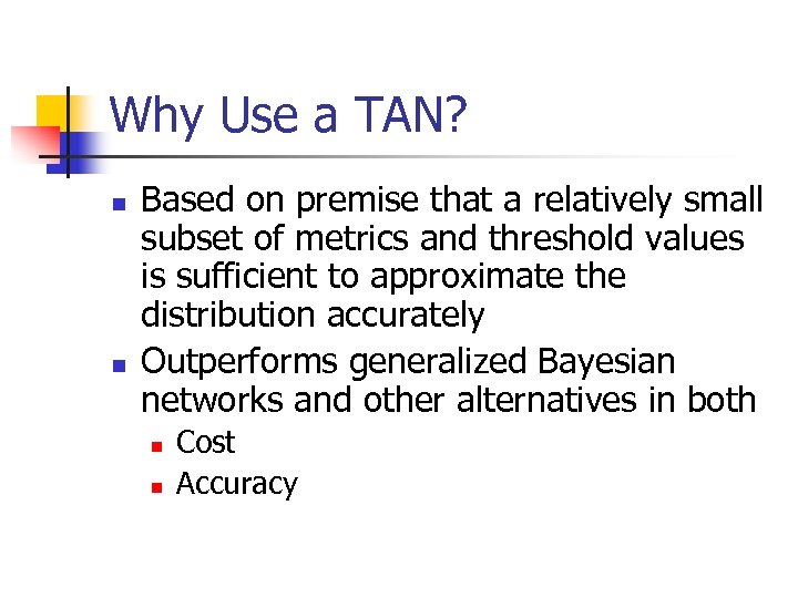 Why Use a TAN? n n Based on premise that a relatively small subset